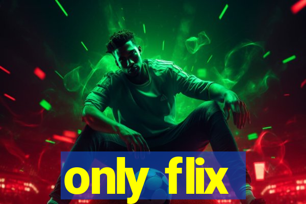 only flix